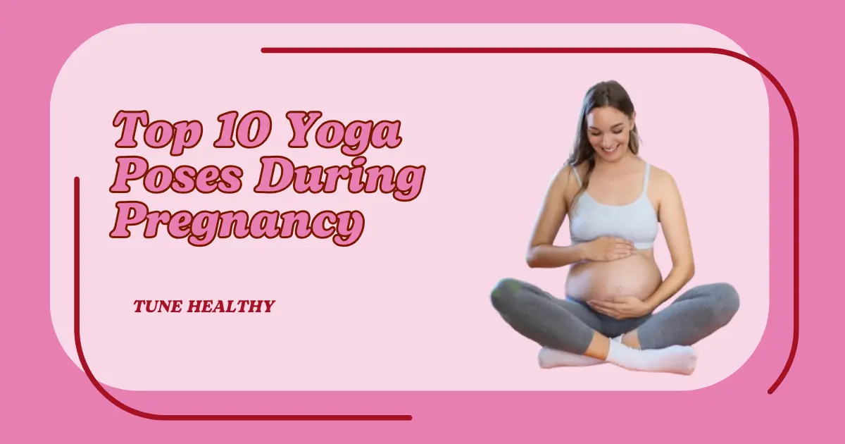 Top 10 Yoga Poses During Pregnancy